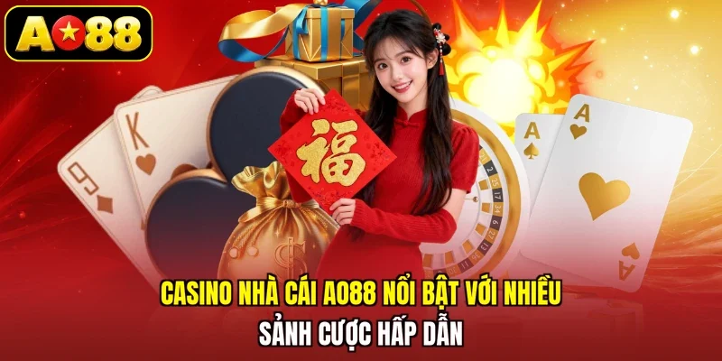 Casino nhà cái AO88 nổi bật với nhiều sảnh cược hấp dẫn