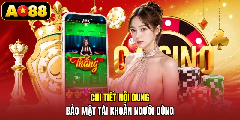 Chi tiết nội dung bảo mật tài khoản người dùng