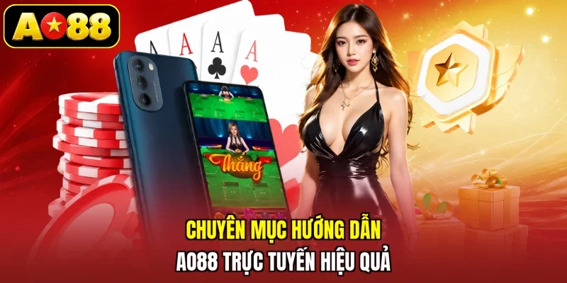 Chuyên mục hướng dẫn AO88 trực tuyến hiệu quả