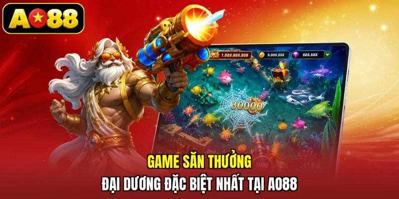 Game săn thưởng đại dương đặc biệt nhất tại AO88