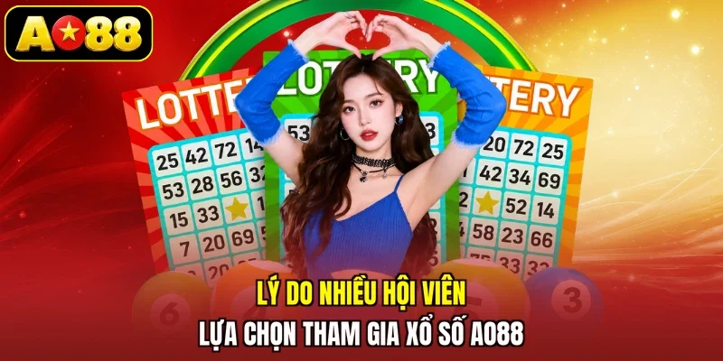 Lý do nhiều hội viên lựa chọn tham gia xổ số AO88