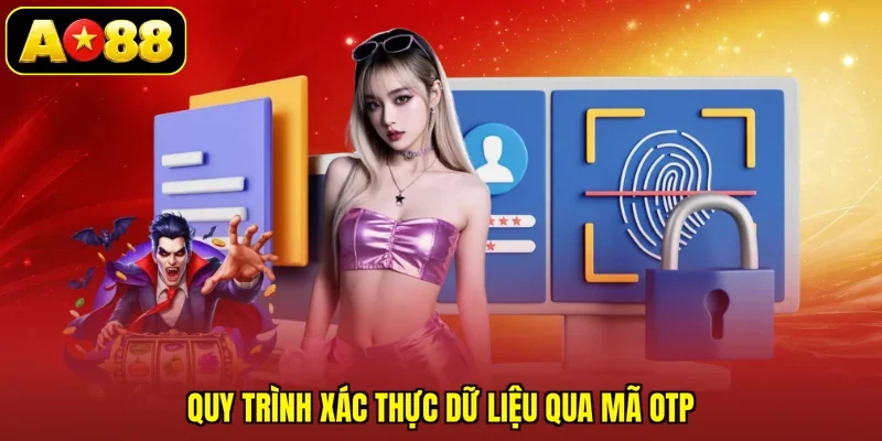 Quy trình xác thực dữ liệu qua mã OTP