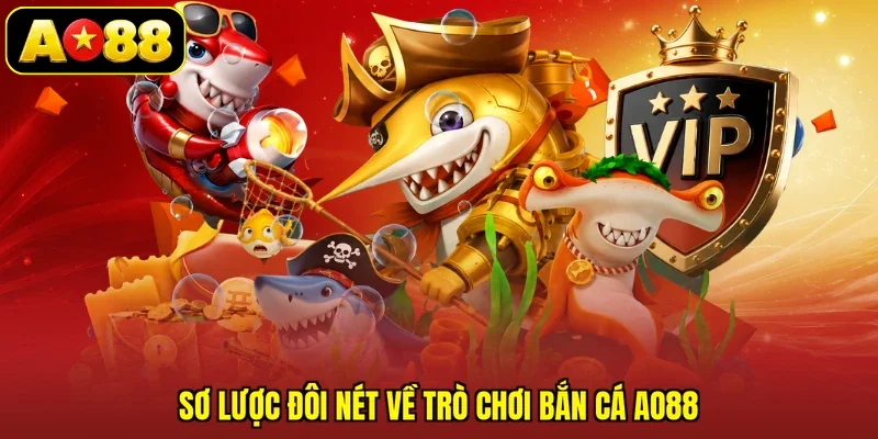 Sơ lược đôi nét về trò chơi bắn cá AO88