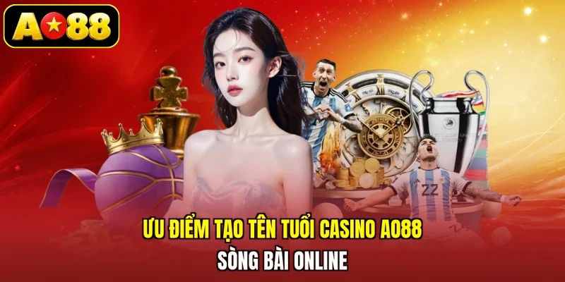 Ưu điểm tạo tên tuổi casino AO88 sòng bài online